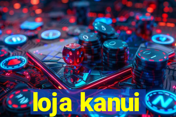loja kanui